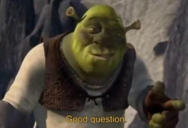 Shrek, unable to answer, replying 'good question'